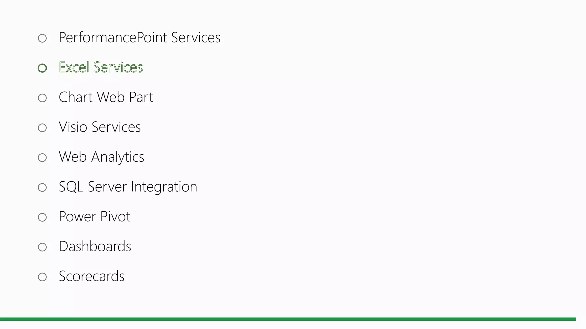 o PerformancePoint Services
o Chart Web Part
o Visio Services
o Web Analytics
o SQL Server Integration
o Power Pivot
o Dashboards
o Scorecards
 