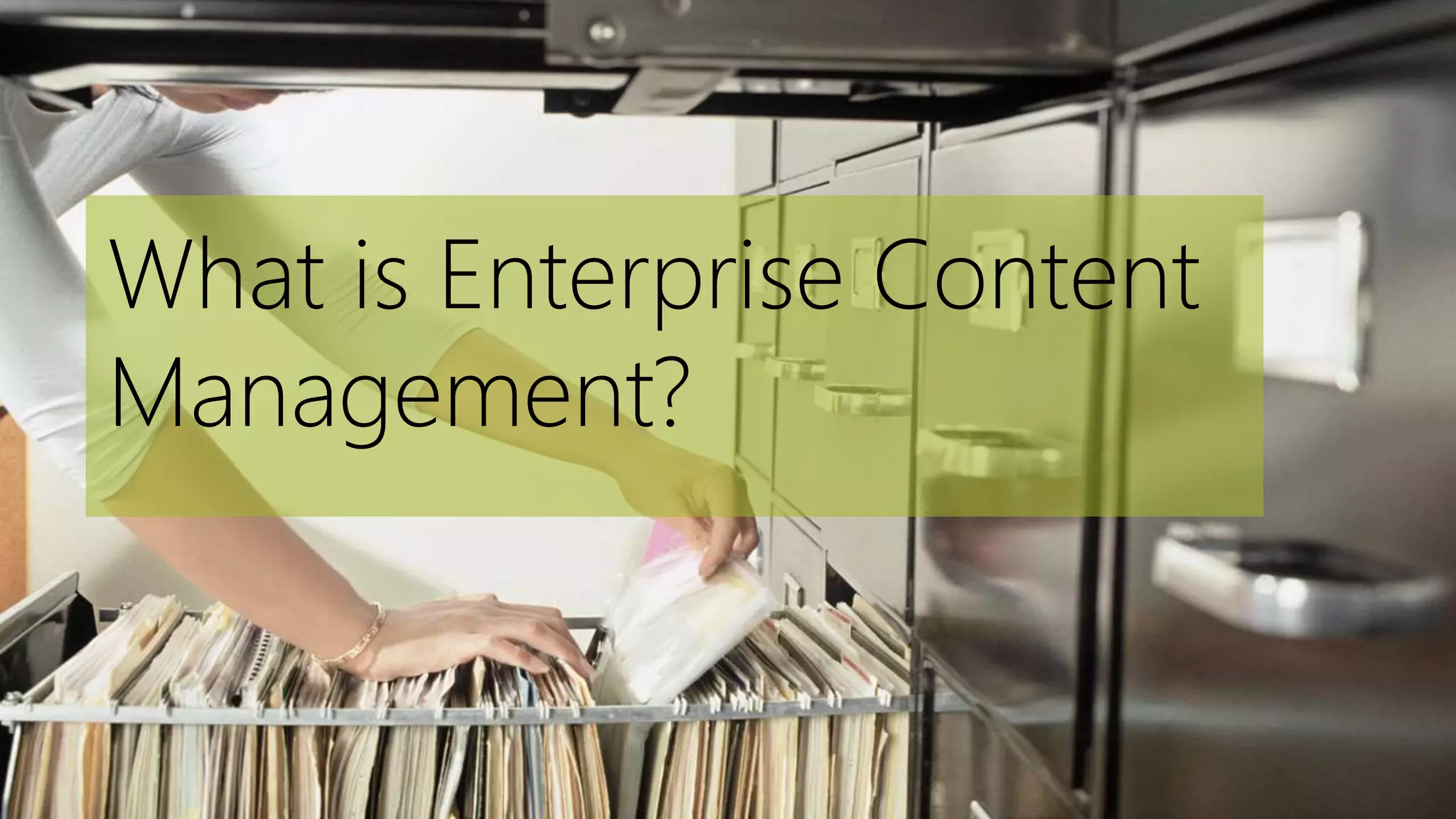 What is Enterprise Content
Management?
 