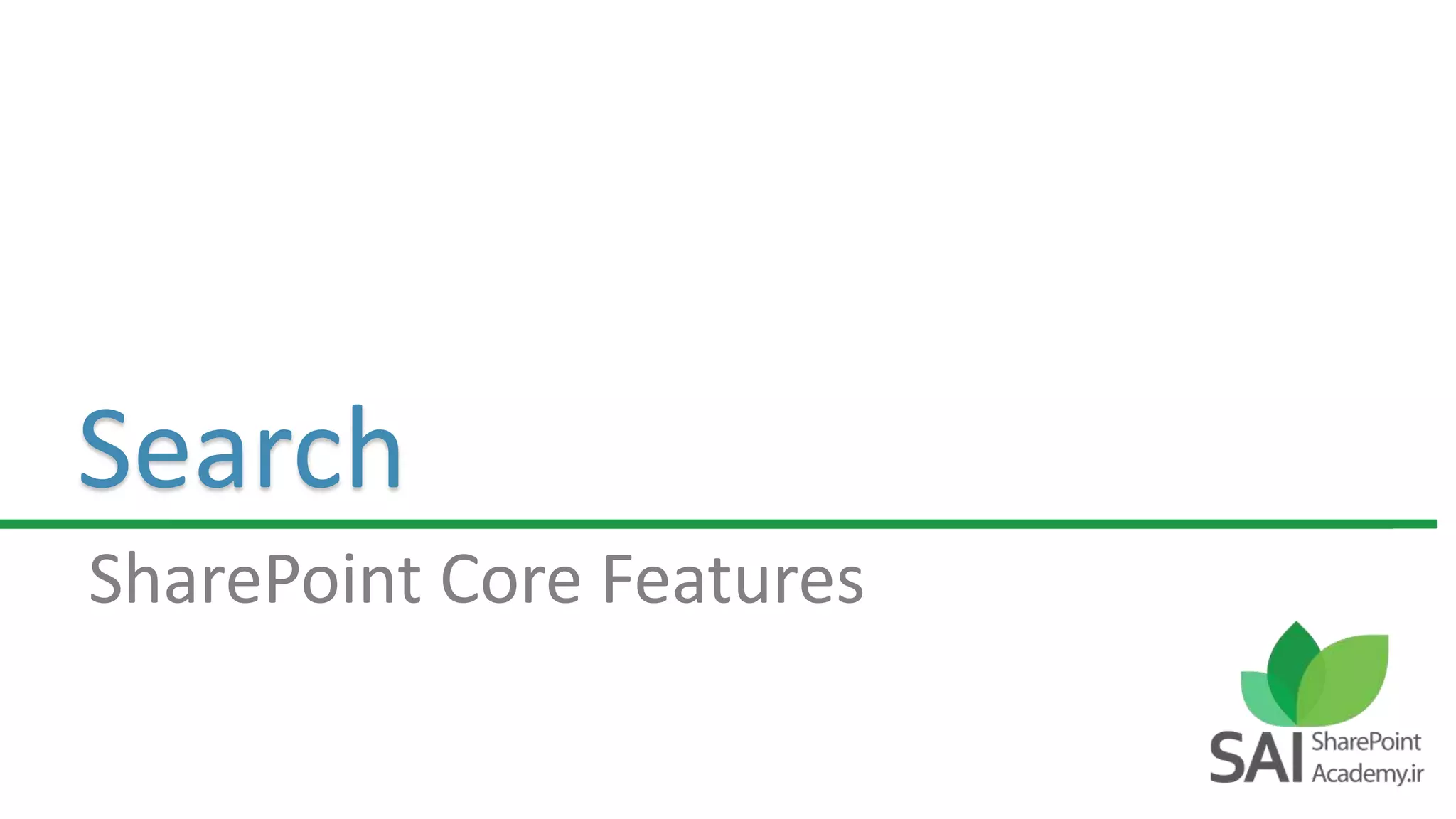 Search
SharePoint Core Features
 