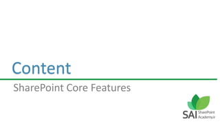 Content
SharePoint Core Features
 