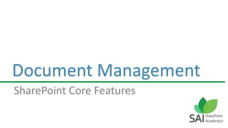 Document Management
SharePoint Core Features
 