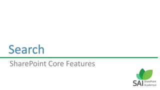 Search
SharePoint Core Features
 