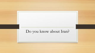 Do you know about Iran?
 