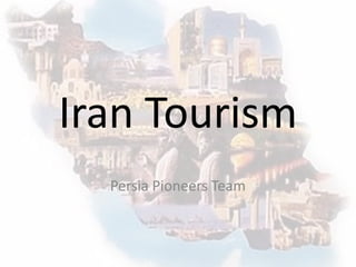 Iran Tourism
  Persia Pioneers Team
 
