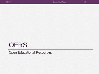 OERS
Open Educational Resources
6/9/14 Zoraini Wati Abas 16
 