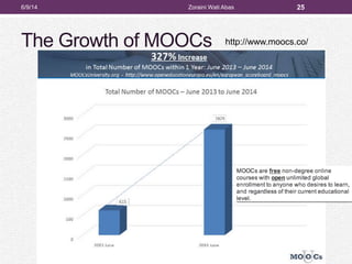 The Growth of MOOCs
6/9/14 Zoraini Wati Abas 25
http://www.moocs.co/
 