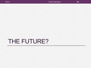 THE FUTURE?
6/9/14 Zoraini Wati Abas 34
 