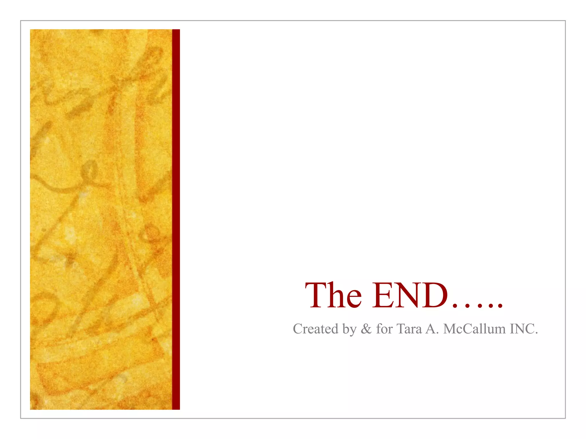 The END….. Created by & for Tara A. McCallum INC. 
