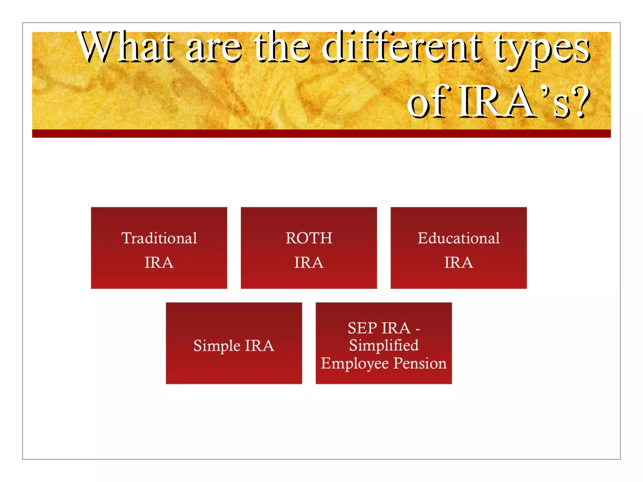 What are the different types of IRA’s? 
