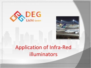 Application of Infra-Red
illuminators
 