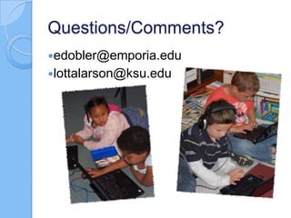 Questions/Comments?
edobler@emporia.edu
lottalarson@ksu.edu
 