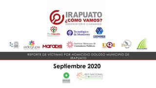Septiembre 2020
REPORTE DE VÍCTIMAS POR HOMICIDIO DOLOSO MUNICIPIO DE
IRAPUATO
 