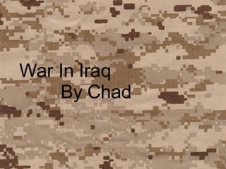 War In Iraq By Chad 