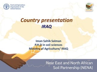 Country presentation
IRAQ
Iman Sahib Salman
P.H.D in soil sciences
Ministry of Agriculture/ IRAQ
 