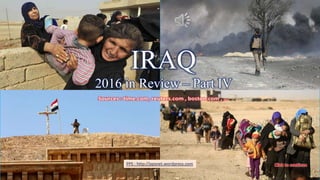 IRAQ- 2016 in Review
IRAQ
2016 in Review – Part IV
PPS : http://ppsnet.wordpress.com
 