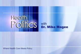Where Health Care Meets Policy  with Dr. Mike Magee 