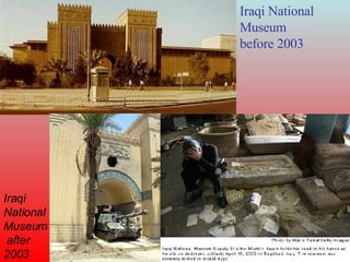 Iraqi National Museum before 2003 Iraqi National Museum after 2003 