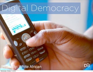 Digital Democracy




 Photo By: White African
Wednesday, October 13, 2010   1
 