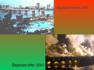 Baghdad before 2003
Baghdad after 2003
 