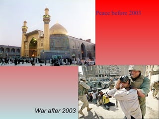 Peace before 2003
War after 2003
 