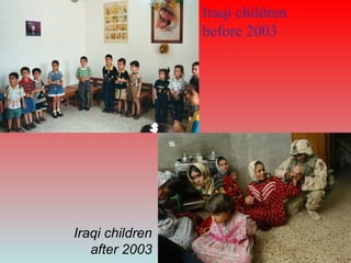 Iraqi children
before 2003
Iraqi children
after 2003
 