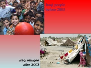 Iraqi people
before 2003
Iraqi refugee
after 2003
 