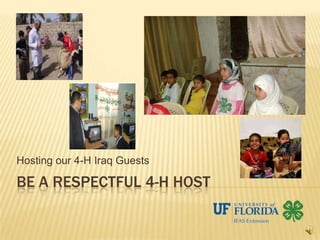 Hosting our 4-H Iraq Guests

BE A RESPECTFUL 4-H HOST
 