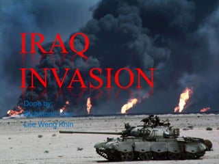 Iraq invasion Done by: Richmond Xiao  Lee WengKhin 