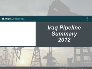Iraq Pipeline
Summary
2012
 