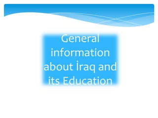 General
information
about İraq and
its Education

 