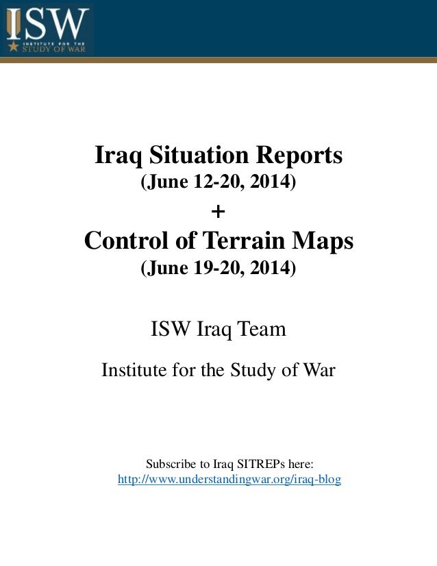 Iraq Situation Reports
(June 12-20, 2014)
+
Control of Terrain Maps
(June 19-20, 2014)
ISW Iraq Team
Institute for the Stu...
