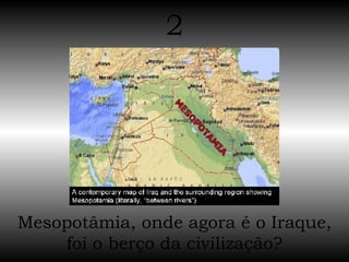 Mesopotâmia, onde agora é o Iraque, foi o berço da civilização? 2 