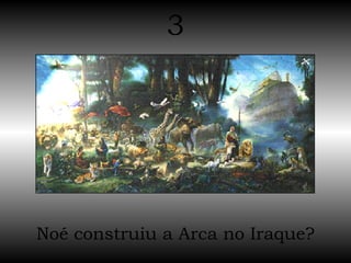 Noé construiu a Arca no Iraque? 3 