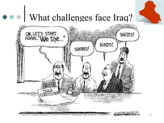 What challenges face Iraq?




Iraq: Past, Present, & Future       1
 