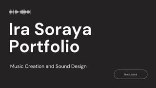 Ira Soraya
Portfolio
learn more
Music Creation and Sound Design
 