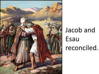 Jacob and
Esau
reconciled.
 