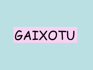 GAIXOTU 
