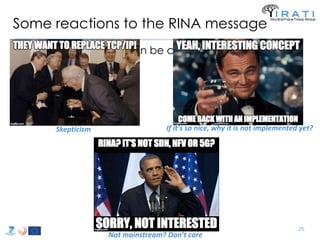 Some reactions to the RINA message
• Disseminating RINA can be challenging sometimes …
IRATI objectives, outcomes and less...