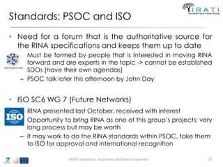 Standards: PSOC and ISO
• Need for a forum that is the authoritative source for
the RINA specifications and keeps them up ...