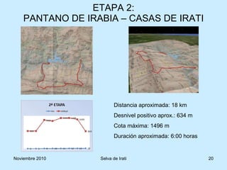 ETAPA 2: PANTANO DE IRABIA – CASAS DE IRATI Distancia aproximada: 18 km Desnivel positivo aprox.: 634 m Cota máxima: 1496 m Duración aproximada: 6:00 horas 