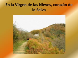 En la Virgen de las Nieves, corazón de
la Selva
 