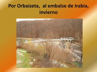 Por Orbaizeta, al embalse de Irabia,
invierno
 