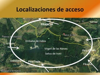 Localizaciones de acceso
Arrazola
FRANCIA
Paso Tapla
 