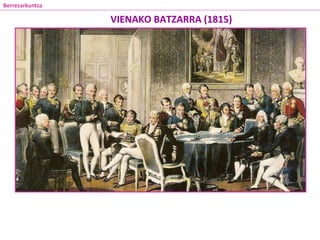 VIENAKO BATZARRA (1815)
Berrezarkuntza
 
