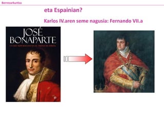 Karlos IV.aren seme nagusia: Fernando VII.a
eta Espainian?
Berrezarkuntza
 
