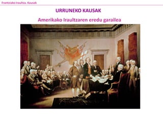 Amerikako Iraultzaren eredu garailea
URRUNEKO KAUSAK
Frantziako Iraultza. Kausak
 