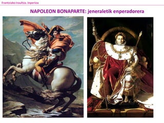 NAPOLEON BONAPARTE: jeneraletik enperadorera
Frantziako Iraultza. Inperioa
 