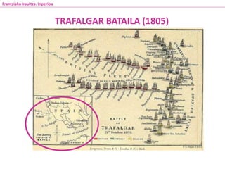 TRAFALGAR BATAILA (1805)
Frantziako Iraultza. Inperioa
 