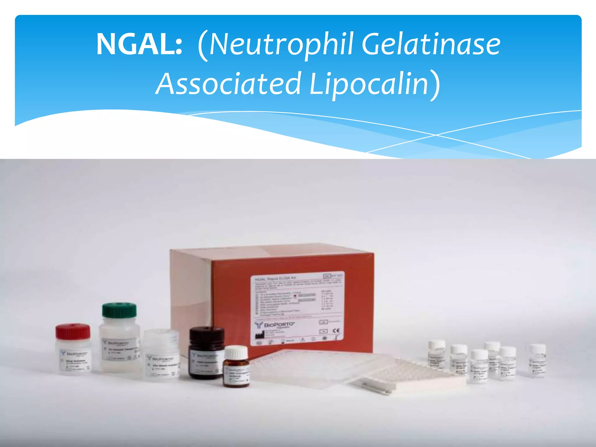 NGAL: (Neutrophil Gelatinase
   Associated Lipocalin)
 