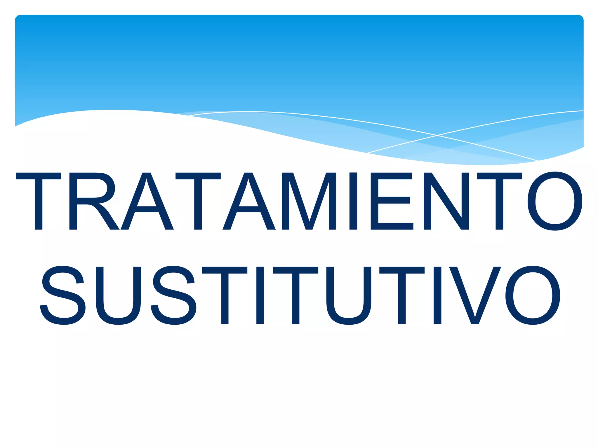 TRATAMIENTO
SUSTITUTIVO
 